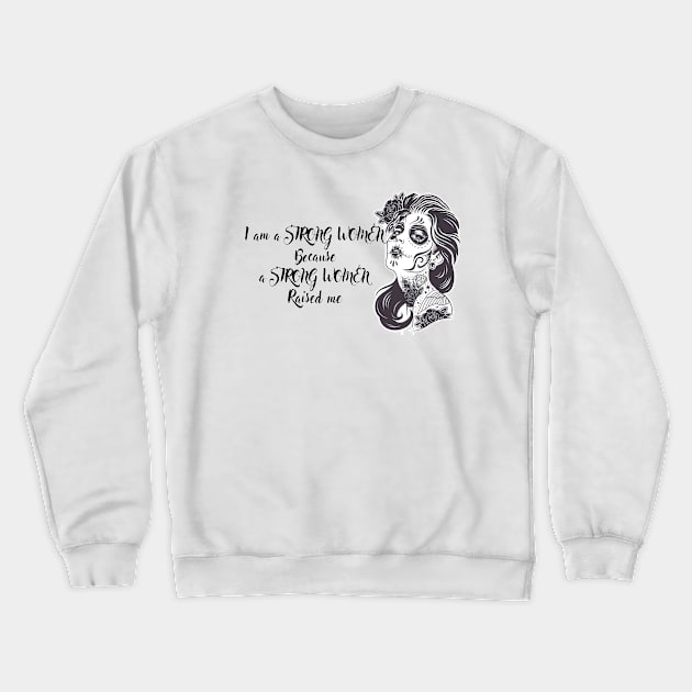 i'am a STRONG WOMEN because a STRONG WOMEN  RAISED ME Crewneck Sweatshirt by Aymoon05